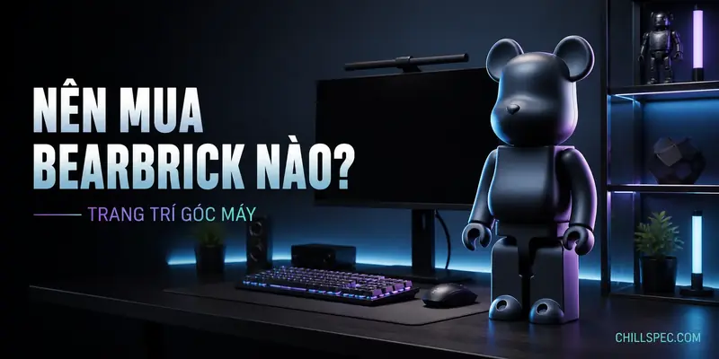 Cover hướng dẫn nên mua Bearbrick nào trang trí góc máy