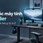 Setup góc máy tính cho coder: Ergonomic Desk Setup từ A-Z