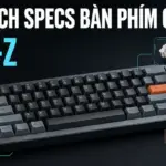 Giải thích các thông số specs bàn phím cơ từ A đến Z