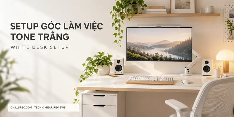 Cover setup góc làm việc tone trắng với bàn trắng, phụ kiện trắng và điểm nhấn gỗ sáng