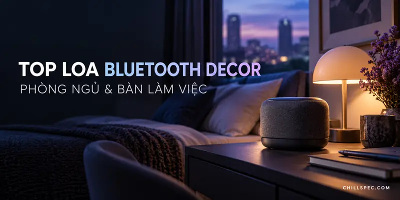 Cover bài: Top loa Bluetooth decor phòng ngủ và bàn làm việc
